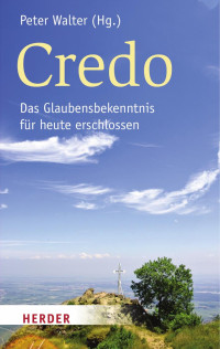 Peter Walter (Hg.) — Peter Walter, Credo