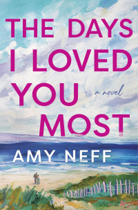 Amy Neff — The Days I Loved You Most: A Novel