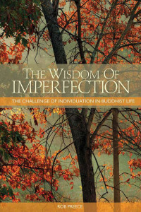 Rob Preece — The Wisdom of Imperfection: The Challenge of Individuation in Buddhist Life