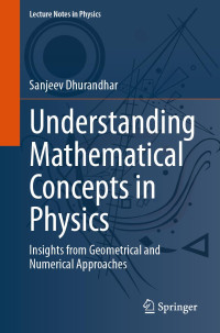 Sanjeev Dhurandhar — Understanding Mathematical Concepts in Physics: Insights from Geometrical and Numerical Approaches