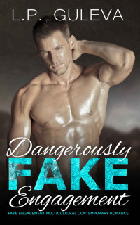 L.P. Guleva — Dangerously Fake Engagement : Fake Engagement Multicultural Contemporary Romance