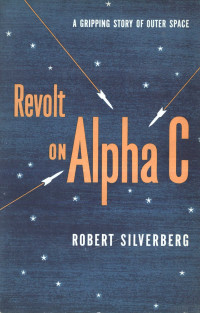 Revolt on Alpha C — Robert Silverberg