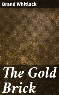 Brand Whitlock — The Gold Brick