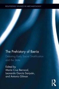 María Cruz Berrocal & Leonardo García Sanjuán & Antonio Gilman — The Prehistory of Iberia
