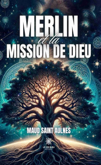 Maud Saint Aulnes — Merlin et la mission de Dieu