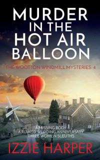 Izzie Harper — Murder in the Hot Air Balloon (The Wootton Windmill Mysteries 4)