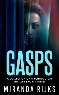 Miranda Rijks — Gasps: A Collection of Psychological Thriller Short Stories