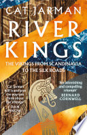 Cat Jarman — River Kings: The Vikings from Scandinavia to the Silk Roads