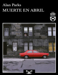 Alan Parks — MUERTE EN ABRIL