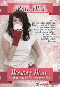 April Hill — Holiday Heat: Heartwarming and Bottomwarming Stories for the Festive Season