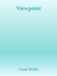 Viewpoint — Gene Wolfe