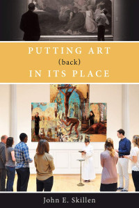 John E. Skillen — Putting Art (back) in Its Place