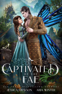 Jessica Grayson & Aria Winter — Captivated By The Fae: A Cinderella Retelling (Once Upon a Fairy Tale Romance Book 2)
