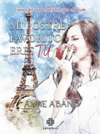 Anne Aband — Mi postre favorito eres tú (Spanish Edition)