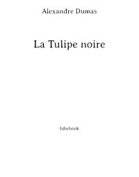 Alexandre Dumas Père — La Tulipe Noire