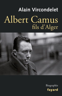 Alain Vircondelet — Albert Camus, fils d'Alger