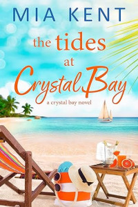 Mia Kent — The Tides at Crystal Bay (Crystal Bay Novel 4)