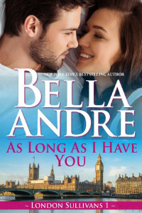 Bella Andre — As Long As I Have You (London Sullivans 1)