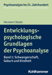 Hermann Staats — Entwicklungspsychologische Grundlagen der Psychoanalyse