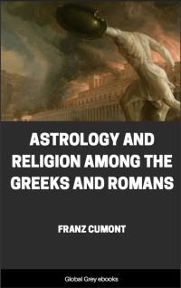 Franz Cumont — Astrology and Religion Among the Greeks and Romans