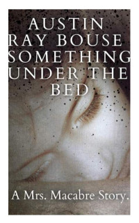 Austin Ray Bouse — Something under the bed