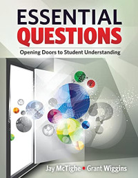  Jay McTighe, Grant Wiggins  — Essential Questions: Opening Doors to Student Understanding