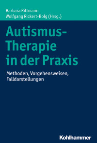 Barbara Rittmann, Wolfgang Rickert-Bolg — Autismus-Therapie in der Praxis