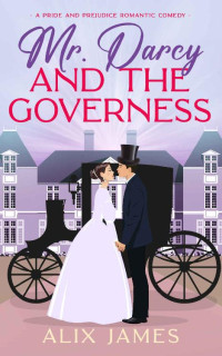 Alix James — Mr. Darcy and the Governess: A Pride and Prejudice Romantic Comedy