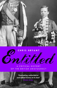 Chris Bryant — Entitled: A Critical History of the British Aristocracy