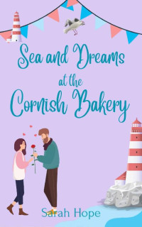 Sarah Hope — Sea and Dreams at the Cornish Bakery (Escape To... The Cornish Bakery Book 18)