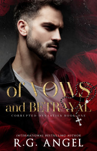 R.G. Angel — Of Vows and Betrayal (Corrupted Dynasties Book 1)