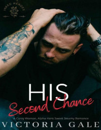 Victoria Gale — His Second Chance: A Curvy Woman, Alpha Hero, Sweet, Steamy Romance (Inked Heroes Book 1)