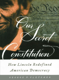 Fletcher, George P. — Our Secret Constitution