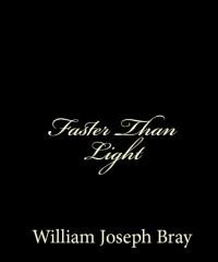 William Joseph Bray — Faster Than Light