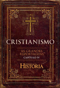 Editora CARAS — Cristianismo - As Grandes Reportagens de Aventuras na História - Capítulo IV (Especial Aventuras na História)