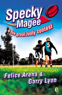 Arena, Felice & Lyon, Garry — [Specky Magee 02] • Specky Magee and the Great Footy Contest