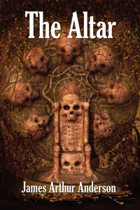James Arthur Anderson [James Arthur Anderson] — The Altar: A Novel of Horror