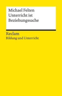 Michael Felten; — Unterricht ist Beziehungssache