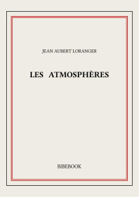 Jean Aubert Loranger — Les Atmosphères
