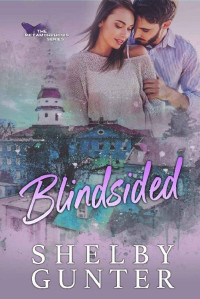 Shelby Gunter — Blindsided: A Brother's Best Friend, Small Town Romance (The Metamorphosis Series Book 2)