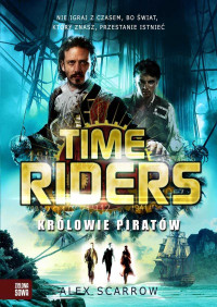 Alex Scarrow — Time Riders. Królowie Piratów