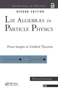 Howard Georgi — Lie Algebras in Particle Physics; From Isospin to Unified Theories; Second Edition