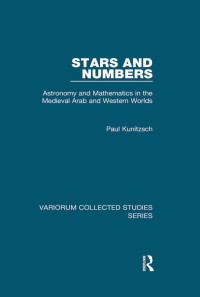 Paul Kunitzsch — Stars and Numbers; Astronomy and Mathematics in the Medieval Arab and Western Worlds