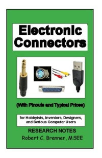 Robert C. Brenner — Electronic Connectors: With Pinouts and Typical Prices