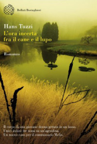 Hans Tuzzi [Tuzzi, Hans] — L'ora incerta fra il cane e il lupo