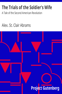 Alex. St. Clair Abrams [Abrams, Alex. St. Clair (Alexander St. Clair)] — The Trials of the Soldier's Wife / A Tale of the Second American Revolution