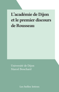 Université de Dijon & Marcel Bouchard — L'académie de Dijon et le premier discours de Rousseau