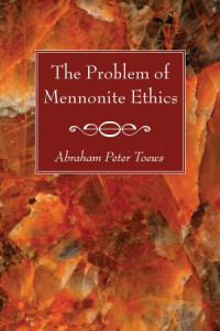 Abraham P. Toews; — The Problem of Mennonite Ethics