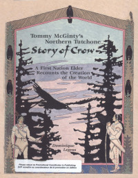 Dominique Legros — Tommy McGinty's Northern Tutchone story of crow: A First Nation elder recounts the creation of the world