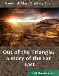 Mary E. Bamford — Out of the Triangle: a story of the Far East